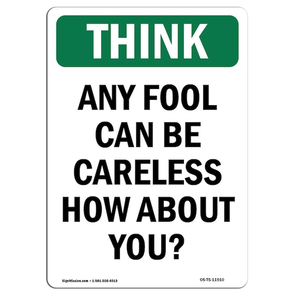 OSHA THINK, Any Fool Can Careless How About You, 24in X 18in Rigid Plastic, 18" W, 24" L, Portrait